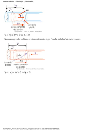Numa compressão isobárica o volume diminui e o gás “recebe trabalho“ do meio externo.
Matérias > Física > Termologia > Termometria
file:///C|/html_10emtudo/Fisica/Fisica_html_total.htm (28 of 220) [05/10/2001 22:10:25]
 