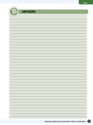 47Descrição clássica dos movimentos: inércia e momentum.
Física
	 ANOTAÇÕES
 