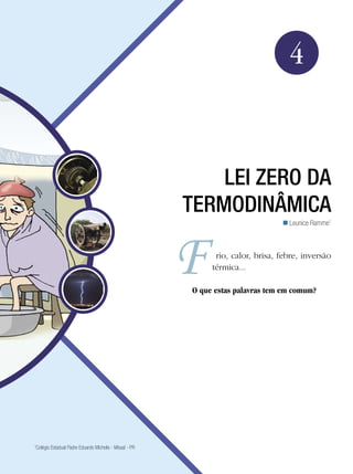 65Lei Zero da Termodinâmica
Física
4
Leunice Ramme1

rio, calor, brisa, febre, inversão
térmica...
O que estas palavras tem em comum?
LEI ZERO DA
TERMODINÂMICA
1
Colégio Estadual Padre Eduardo Michelis - Missal - PR
 