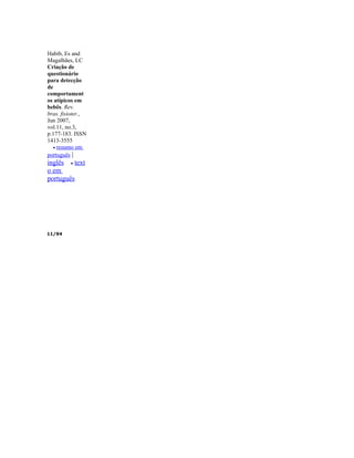 Habib, Es and
Magalhães, LC
Criação de
questionário
para detecção
de
comportament
os atípicos em
bebês. Rev.
bras. fisioter.,
Jun 2007,
vol.11, no.3,
p.177-183. ISSN
1413-3555
   • resumo em
português |
inglês • text
o em
português




11/94
 