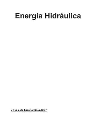 Energía Hidráulica
¿Qué es la Energía Hidráulica?
 