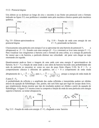 sen cos que implica em tg kL 
  
59 
substituindo B A k A 
0 
= 
− 
= 
 0 e dividindo toda a expressão por - obtém-se: 
A sen kL + k 
A cos kL = 
B e - 
aL 
0 0 
+ 
 
k 2 A sen kL - k 
A cos kL = 
B e - 
aL 
2 0  0 
+ 
Igualando os primeiros termos dessas equações chega-se a: 
2 
2 
A k kL kL 
0 
1 - + 2 k = 0 
  

 
  