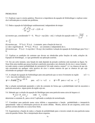2 1 
2 
2 1 
2 2 
2 
2 
1 
2 
 r  
r r 
r 
r r r 
sen sen 
 
 
 * 
 
+ * 
 
* 
*  
* 
* + (5.23) 
No caso unidimensional a equação (5.21) transforma-se na equação (4.25) já conhecida. 
Como o átomo de hidrogênio tem simetria esférica pode-se pensar que cada variável é independente e 
portanto a função de onda genérica seria formada pelo produto de funções, cada uma delas dependente só de 
uma das variáveis, como a seguir: 
(r,*,.) = ,(.)-(*)R(r) (5.24) 
Esse tipo de função permite que se encontre a solução da equação de Schrödinger pelo método das variáveis 
separáveis, com relativa facilidade, como pode ser visto no apêndice A. Após o citado desenvolvimento 
chega-se a: 
 