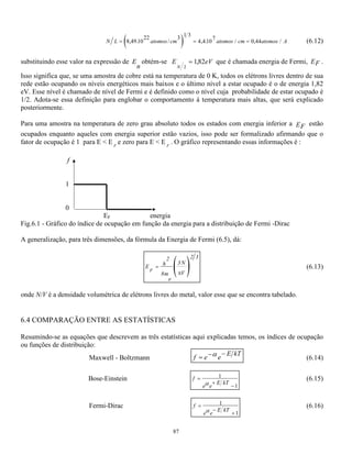 (r ) e ( ) ( ) 
na 
o 
L 
n 
Zr 
na 
o 
m F 
m 
e 
im 
,*,+ sen * cos* 
. 
= 
− 

 
 

 
 

 
 

 
 
2 2 
l l 
(5.28) 
Com as restrições que n, l e m são inteiros sendo n e l sempre positivos, com l variando de zero a (n -1) 
e m variando de - l a l , o que pode ser representado esquematicamente por: 
número quântico principal n = 1,2,3.... 
número quântico azimutal l = 0,1,2,......(n-1) 
número quântico magnético m = - l , - l +1, - l +2, .....,0,..... l +2, l +1, l 
A título de curiosidade no apêndice B estão as expressões que permitem determinar algumas das funções 
polinomiais de Legendre e de Laguerre. 
5.7.2 Energia do elétron 
O elétron vai ter um valor de energia diferente em cada órbita. Para se determinar esse valor deve-se voltar à 
equação de Schrödinger substituindo a função de onda solução e determinando o valor de E. A título de 
exemplo consideremos o elétron que tem o seguinte conjunto de números quânticos: n = 2; l = 1; m = 1, ou 
seja cuja função de onda é 
 ( , , 
) ( )- ( ), ( ) 
2,1,1 2 , 1 11 , 
1 
ou 
 