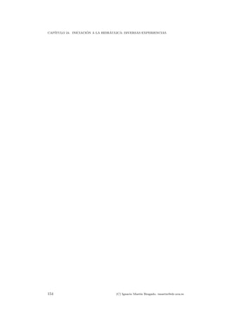 CAP´ITULO 24. INICIACI ´ON A LA HIDR´AULICA: DIVERSAS EXPERIENCIAS.
154 (C) Ignacio Mart´ın Bragado. imartin@ele.uva.es
 