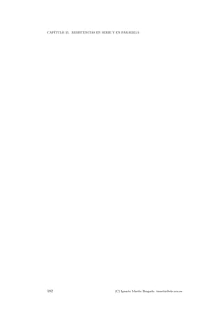 CAP´ITULO 35. RESISTENCIAS EN SERIE Y EN PARALELO.
182 (C) Ignacio Mart´ın Bragado. imartin@ele.uva.es
 