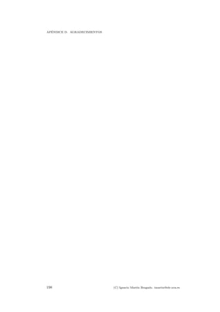 AP´ENDICE D. AGRADECIMIENTOS
198 (C) Ignacio Mart´ın Bragado. imartin@ele.uva.es
 