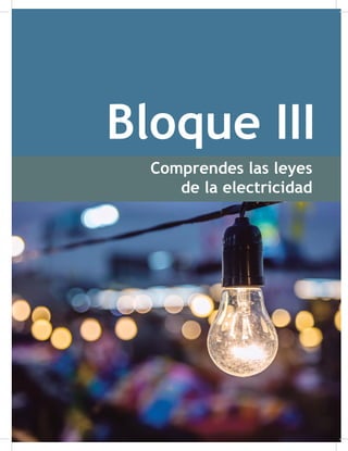 95
Bloque III
Comprendes las leyes
de la electricidad
Bloque III. Comprendes las leyes de la electricidad
 