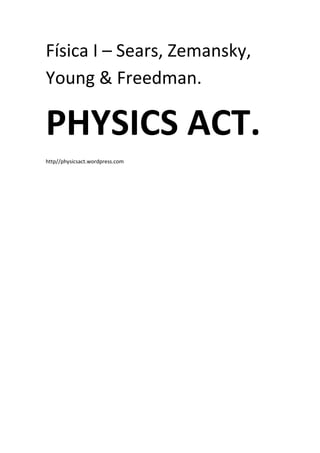 Física I – Sears, Zemansky,
Young & Freedman.

PHYSICS ACT.
http//physicsact.wordpress.com
 