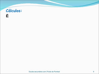 Cálculos:   Escola secundária com 3ºciclo de Pombal 