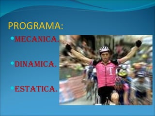 PROGRAMA: MECANICA. DINAMICA. ESTATICA. 