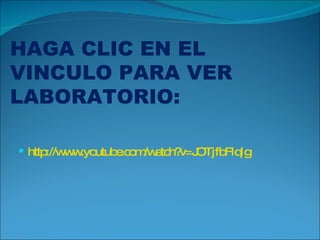 HAGA CLIC EN EL VINCULO PARA VER LABORATORIO: http://www.youtube.com/watch?v=JOTjfbFlqIg 
