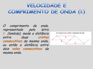 O ponto mais alto da onda chama-se crista, e o ponto mais baixo denomina-se vale. Ao lado você pode ver um barquinho na crista da onda e o outro no vale.