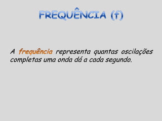 CALCULANDO A VELOCIDADE E O COMPRIMENTO DA ONDAO valor de  é igual a distância percorrida pela perturbação (onda) em um intervalo de tempo igual a um período T