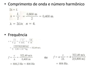• Comprimento de onda e número harmônico

• Frequência

OU

 
