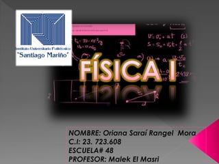 NOMBRE: Oriana Saraí Rangel Mora
C.I: 23. 723.608
ESCUELA# 48
PROFESOR: Malek El Masri
 