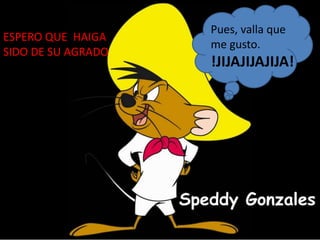 Pues, valla que me gusto.!JIJAJIJAJIJA!ESPERO QUE  HAIGA SIDO DE SU AGRADO