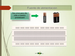 Nos sirve para dar
vida a nuestro
protoboard
 