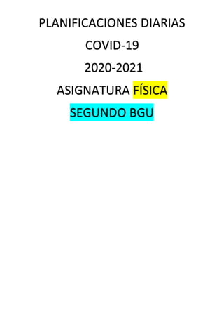 PLANIFICACIONES DIARIAS
COVID-19
2020-2021
ASIGNATURA FÍSICA
SEGUNDO BGU
 