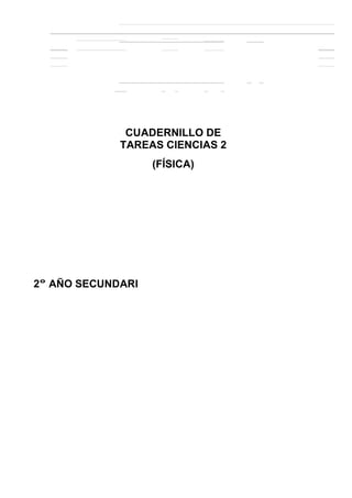 CUADERNILLO DE 
TAREAS CIENCIAS 2 
(FÍSICA) 
2° AÑO SECUNDARI 
 
