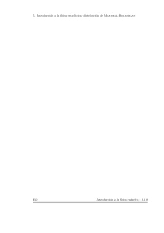 5. Introducci´on a la f´ısica estad´ıstica: distribuci´on de Maxwell-Boltzmann
150 Introducci´on a la f´ısica cu´antica - 1.1.0
 