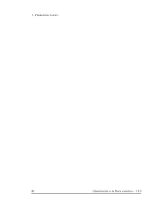 1. Pre´ambulo te´orico
30 Introducci´on a la f´ısica cu´antica - 1.1.0
 