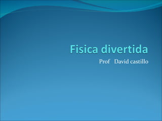 Prof  David castillo 