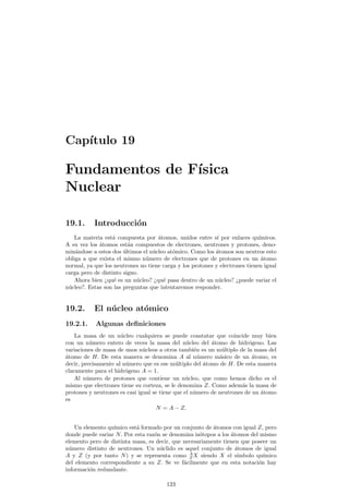 CAP¶ITULO 18. LA NATURALEZA DE LA LUZ. DUALIDAD ONDA CORP¶USCULO DE LA 
MATERIA 
extra~na, hab¶³a encontrado una distribuci¶on espectral que explicaba perfectamente 
los datos experimentales. 
Esta sorprendente hip¶otesis era que la energ¶³a emitida y absorbida por el 
cuerpo no era continua, es decir, el cuerpo no pod¶³a tomar o dejar cualquier valor 
de ¶esta, sino discreta y adem¶as, proporcional a la frecuencia. Es decir 
E = hº (18.1) 
donde h es la constante de proporcionalidad, de valor h06;626¢10¤¡34 Js y conocida 
actualmente como constante de Planck. 
Planck fue absolutamente incapaz de encajar esta hip¶otesis dentro del marco de 
la mec¶anica cl¶asica y, sin propon¶erselo, hab¶³a dado el primer paso para el adveni-miento 
de la mec¶anica cu¶antica. 
. La radiaci¶on electromagn¶etica se emite en paquetes de energ¶³a o Recuerda 
fotones cuyo valor energ¶etico es: 
E = hº: 
18.3. El efecto fotoel¶ectrico 
18.3.1. Descripci¶on del problema 
Este efecto fue descubierto por Hertz en 1.887 y estudiado por Lenard en 1.900. 
Fue satisfactoriamente explicado por Einstein en 1.905 y su explicaci¶on le supuso 
ganar el Premio Nobel de F¶³sica. El efecto fotoel¶ectrico consiste en el hecho de que, 
cuando se ilumina una super¯cie met¶alica limpia, bajo ciertas condiciones se emiten 
electrones. Estos electrones pueden ser recogidos en un tubo de rayos cat¶odicos para 
relacionar su emisi¶on con algo f¶acilmente medible, como es la intensidad y voltaje 
el¶ectrico. 
Analicemos que sucede en el circuito de la ¯gura 18.3. Cuando la luz incide 
sobre el c¶atodo C se emiten electrones. Si alguno de ellos choca con el ¶anodo A 
existir¶a una cierta corriente por el circuito. El n¶umero de electrones emitidos que 
alcanzan el ¶anodo puede variarse haciendo el ¶anodo positivo o negativo respecto 
el c¶atodo, es decir, creando una diferencia de potencial V entre ellos. Cuando V 
es positivo los electrones arrancados por la luz son atra¶³dos por el ¶anodo. Para 
un valor lo su¯cientemente alto de V todos los electrones arrancados por la luz 
alcanzan el ¶anodo y la corriente logra su valor m¶aximo; si aumentamos m¶as V 
descubriremos que que la corriente ya no aumenta, se mantiene en su valor m¶aximo, 
ya que V no in°uye en que se liberen m¶as electrones del c¶atodo, sino s¶olo en que 
todos los que son liberados se acerquen hacia el ¶anodo. Si variamos V al rev¶es 
los electrones ser¶an repelidos por el ¶anodo, y s¶olo aquellos que tengan una energ¶³a 
cin¶etica ( 1 
2mv2) su¯cientemente alta lograr¶an llegar al ¶anodo y generar corriente. 
Pero ahora bien, cuando bajamos V y lo hacemos menor que un cierto valor ¡V0 
no existe corriente alguna, lo cual signi¯ca que ning¶un electr¶on alcanza el ¶anodo. 
Entonces este potencial V0 estar¶a relacionado con la m¶axima energ¶³a cin¶etica que 
tendr¶an los electrones, de manera que podemos poner 
1 
2 
mv2jmax = eV0: 
Ahora bien y qu¶e es lo interesante de esta experiencia?. Lo curioso es que 
el valor de V0 no depende de la intensidad de la radiaci¶on, pero si depende de 
algo tan peregrino como el color de la luz con que se ilumine el c¶atodo. As¶³ pues 
aparentemente al aumentar la intensidad, por tanto la energ¶³a por unidad de tiempo 
F¶³sica General. http://www.ele.uva.es/~imartin/libro/index.html 117 
 
