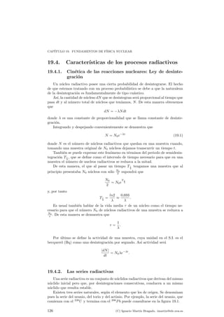CAP¶ITULO 18. LA NATURALEZA DE LA LUZ. DUALIDAD ONDA CORP¶USCULO DE LA 
MATERIA 
Newton, de nuevas ecuaciones que sean capaces de explicar a su vez estos 
nuevos fen¶omenos. Estas nuevas leyes entran a formar parte de un nuevo mar-co 
de la f¶³sica que se conoce como F¶³sica Cu¶antica o Mec¶anica Cu¶antica. La 
palabra cu¶antica hace referencia al hecho de que, en este nuevo marco, algu-nas 
magnitudes no van a ser continuas, sino que van a ser discretas, a estar 
cuantizadas, es decir, a permitir s¶olo ciertos valores discretos. 
Podemos citar a los f¶³sicos SchrÄodinger, Heisemberg y Pauli como los pa-dres 
de la mec¶anica cu¶antica, descubridores a su vez respectivamente de la 
mec¶anica de matrices, la ecuaci¶on de SchrÄodinger de la Mec¶anica Cu¶antica y 
la ecuaci¶on de Pauli de la Mec¶anica Cu¶antica y Relativista (en la cual aparece 
de manera natural el fen¶omenos del esp¶³n), pero toda lista ser¶³a incomple-ta. 
La Mec¶anica Cu¶antica y la Mec¶anica Relativista son dos espectaculares 
teor¶³as, en su mayor¶³a poco intuitivas e incluso muchas veces contra el sentido 
com¶un que han revolucionado la f¶³sica del siglo XX y han logrado explicar 
in¯nidad de hechos nuevos y otros ya conocidos bajo una luz diferente. Su 
uni¶on con las teor¶³as de campos, en lo que se conoce como Teor¶³a Cu¶antica de 
Campos ha dado pie a una de las teor¶³as m¶as exactas y extra~nas que existen 
actualmente. 
Tecnol¶ogicamente aparatos tan cotidianos como los ordenadores o avances 
m¶edicos como la radiolog¶³a no habr¶³an sido posibles sin estos descubrimientos. 
18.6. Resumen: Dualidad onda-corp¶usculo de la 
luz y la materia 
As¶³ pues como resumen qu¶e es la luz y la materia? Son ondas o son part¶³culas? 
Se comportan como las primeras o las segundas?. Como se ha podido ir desgajando 
a lo largo de las secciones la respuesta no es f¶acil. La f¶³sica en s¶³ misma no es una 
ciencia que pretenda explicar la esencia de la Naturaleza, sino m¶as bien c¶omo se 
comporta ¶esta. Por eso la contestaci¶on a la pregunta de si la luz es onda o es part¶³cula 
es irrelevante. Lo importante es que, seg¶un la experiencia, se comporta de una u 
otra forma en unos u otros casos. As¶³ mismo la materia se comporta como onda o 
como corp¶usculo seg¶un la ocasi¶on. Ser¶³a como si fuera onda los lunes mi¶ercoles y 
viernes y part¶³cula el resto. 
No obstante quiz¶as esta explicaci¶on parezca muy absurda a muchos, que piensen 
que todo esto tiene que estar claramente equivocado porque c¶omo va a ser algo 
onda y part¶³cula a la vez?. Seg¶un los m¶as elementales principios de la l¶ogica algo 
no puede ser y no ser a la vez, o bien un ente no puede contener dos propiedades 
contradictorias de forma consecutiva. 
El problema surge al considerar la esencia misma de la concepci¶on onda o 
de la concepci¶on part¶³cula. La mente humana crea un modelo, un concepto como 
onda para explicar una serie de hechos, y luego renuncia a los hechos para a¯rmar-se 
m¶as en la concepci¶on de onda. An¶alogamente crea la concepci¶on part¶³cula. 
Posteriormente cree que, el hecho de que ciertos aspectos de la Naturaleza puedan 
explicarse como part¶³cula implican que ese aspecto es una part¶³cula, y esta identi- 
¯caci¶on es la que resulta incorrecta. Por ejemplo: una bola de billar se comporta 
como una part¶³cula, pero esto no signi¯ca que sea una part¶³cula. Qu¶e es por tanto 
una bola de billar?. No es la f¶³sica quien tiene que dar la respuesta, entre otras 
cosas porque (es mi opini¶on) ni es un tema de su incumbencia ni lo podr¶a saber 
nunca. La bola de billar es un objeto incognoscible al que podemos asociar una 
etiqueta part¶³cula porque en todas las ocasiones se comporta como tal, pero por 
ello no tiene por qu¶e ser una part¶³cula. Dicho de otra forma, onda o part¶³cula 
son s¶olo modelos o categor¶³as mentales, y la Naturaleza no tiene porqu¶e amoldarse 
a nuestras aldeanas categor¶³as mentales. La Naturaleza ser¶a lo que sea, y muchas 
facetas suyas se aproximar¶an a onda y otras a part¶³cula que no son m¶as que 
120 (C) Ignacio Mart¶³n Bragado. imartin@ele.uva.es 
 
