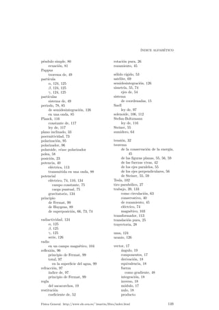 Ap¶endice D 
Agradecimientos 
El autor quiere agradecer la colaboraci¶on, a la hora de buscar y corregir las 
erratas a todos sus (sufridos) alumnos, y m¶as especialmente por su dedicaci¶on en 
dicha b¶usqueda a: 
Beatriz Est¶³valiz Mu~noz Gonzalez. 
Elena Casillas Mill¶an. 
Ma de la Concepci¶on de Le¶on L¶opez. 
Miguel ¶Angel Morillo Lozano. 
Miguel Torres Dur¶an. 
143 
 
