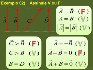 Exemplo 02)   Assinale V ou F:
                                 
                              A   B ( )
                   
A       B     C       D       A   B ( )
                                  
                              A   B ( )

                               
    C       B (   )       A       B (   )
                        
    C       B (   )    A B        0 ( )
                              
    B       D (   )    A B        0 ( )
 