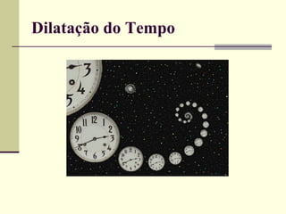 Dilatação do Tempo
 