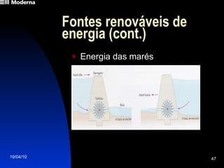 Fontes renováveis de energia (cont.) Energia das marés 