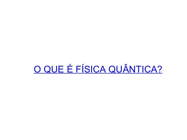 Que e fisica quantica