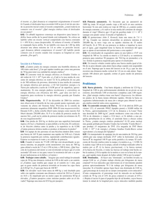 Problemas 207
el resorte. a) ¿Qué distancia se comprimió originalmente el resorte?
b) Cuando el deslizador haya recorrido 0.80 m por el riel de aire des-
de su posición inicial contra el resorte comprimido, ¿estará todavía en
contacto con el resorte? ¿Qué energía cinética tiene el deslizador
en ese punto?
6.42. Un albañil ingenioso construye un dispositivo para lanzar la-
drillos hasta arriba de la pared donde está trabajando. Se coloca un
ladrillo sobre un resorte vertical comprimido con fuerza constante
k 5 450 Nm y masa despreciable. Al soltarse el resorte, el ladrillo
es empujado hacia arriba. Si un ladrillo con masa de 1.80 kg debe
alcanzar una altura máxima de 3.6 m sobre su posición inicial,
¿qué distancia deberá comprimirse el resorte? (El ladrillo pierde
contacto con el resorte cuando éste recupera su longitud no com-
primida. ¿Por qué?)
Sección 6.4 Potencia
6.43. ¿Cuántos joules de energía consume una bombilla eléctrica de
100 watts cada hora? ¿Con qué rapidez tendría que correr una persona
de 70 kg para tener esa cantidad de energía cinética?
6.44. El consumo total de energía eléctrica en Estados Unidos es
del orden de 1.0 3 1019
J por año. a) ¿Cuál es la tasa media de con-
sumo de energía eléctrica en watts? b) Si la población de ese país
es de 300 millones de personas, determine la tasa media de consumo
de energía eléctrica por persona. c) El Sol transfiere energía a la
Tierra por radiación a razón de 1.0 kW por m2
de superficie, aproxi-
madamente. Si esta energía pudiera recolectarse y convertirse en
energía eléctrica con eficiencia del 40%, ¿qué área (en km2
) se
requeriría para recolectar la energía eléctrica gastada por Estados
Unidos?
6.45. Magnetoestrella. El 27 de diciembre de 2004 los astróno-
mos observaron el destello de luz más grande jamás registrado, pro-
veniente de afuera del Sistema Solar. Provenía de la estrella de
neutrones altamente magnética SGR 1806-20 (una magnetoestrella).
Durante 0.20 s, dicha estrella liberó tanta energía como nuestro Sol
liberó durante 250,000 años. Si P es la salida de potencia media de
nuestro Sol, ¿cuál era la salida de potencia media (en términos de P)
de esta magnetoestrella?
6.46. Una piedra de 20.0 kg se desliza por una superﬁcie horizontal
áspera a 8.0 ms y ﬁnalmente se para debido a la fricción. El coeﬁcien-
te de fricción cinética entre la piedra y la superﬁcie es de 0.200.
¿Cuánta potencia térmica media se produce al detenerse la piedra?
6.47. Un equipo de dos personas en una bicicleta tándem debe vencer
una fuerza de 165 N para mantener una rapidez de 9.00 ms. Calcule
la potencia requerida por ciclista, suponiendo contribuciones iguales.
Exprese su respuesta en watts y en caballos de potencia.
6.48. Cuando el motor de 75 kW (100 hp) está desarrollando su po-
tencia máxima, un pequeño avión monomotor con masa de 700 kg
gana altitud a razón de 2.5 ms (150 mmin, o 500 ftmin). ¿Qué frac-
ción de la potencia del motor se está invirtiendo en hacer que el avión
ascienda? (El resto se usa para vencer la resistencia del aire o se pier-
de por ineﬁciencias en la hélice y el motor.)
6.49. Trabajar como caballo. Imagine que usted trabaja levantando
cajas de 30 kg una distancia vertical de 0.90 m del suelo a un camión.
a) ¿Cuántas cajas tendría que cargar en el camión en 1 min, para
que su gasto medio de potencia invertido en levantar las cajas fuera
de 0.50 hp? b) ¿Y para que fuera de 100 W?
6.50. Un elevador vacío tiene masa de 600 kg y está diseñado para
subir con rapidez constante una distancia vertical de 20.0 m (5 pisos)
en 16.0 s. Es impulsado por un motor capaz de suministrar 40 hp al
elevador. ¿Cuántos pasajeros como máximo pueden subir en el ele-
vador? Suponga una masa de 65.0 kg por pasajero.
6.51. Potencia automotriz. Es frecuente que un automóvil de
1000 kg rinda 30 migal cuando viaja a 60 mih en una carretera
horizontal. Si este auto realiza un viaje de 200 km, a) ¿cuántos joules
de energía consume, y b) cuál es la tasa media del consumo de energía
durante el viaje? Observe que 1.0 gal de gasolina rinde 1.3 3 109
J
(aunque esto puede variar). Consulte el Apéndice E.
6.52. El portaaviones John F. Kennedy tiene una masa de 7.4 3
107
kg. Cuando sus motores desarrollan su potencia máxima de
280,000 hp, la nave viaja con su rapidez máxima de 35 nudos
(65 kmh). Si el 70% de esa potencia se dedica a impulsar la nave
por el agua, ¿qué magnitud tiene la fuerza de resistencia del agua
que se opone al movimiento del portaviones a esta rapidez?
6.53. Un remolcador de esquiadores opera en una ladera a 15.08 con
longitud de 300 m. La cuerda se mueve a 12.0 kmh y se suministra
potencia para remolcar 50 pasajeros (de 70.0 kg en promedio) a la
vez. Estime la potencia requerida para operar el remolcador.
6.54. Un insecto volador común aplica una fuerza media igual al do-
ble de su peso durante cada aleteo hacia abajo cuando está suspendido
en el aire. Suponga que la masa del insecto es de 10 g y que las alas
recorren una distancia media vertical de 1.0 cm en cada aleteo. Supo-
niendo 100 aleteos por segundo, estime el gasto medio de potencia
del insecto.
Problemas
6.55. Barra giratoria. Una barra delgada y uniforme de 12.0 kg y
longitud de 2.00 m gira uniformemente alrededor de un pivote en un
extremo, describiendo 5.00 revoluciones completas cada 3.00 segun-
dos. ¿Qué energía cinética tiene esta barra? (Sugerencia: los diferen-
tes puntos de la barra tienen diferente rapidez. Divida la barra en
segmentos inﬁnitesimales de masa dm e integre para obtener la ener-
gía cinética total de todos estos segmentos.)
6.56. Un asteroide cercano a la Tierra. El 13 de abril de 2029 (¡un
viernes 13!), el asteroide 99942 Apophis pasará a 18,600 millas de
la Tierra, ¡aproximadamente 113 de la distancia a la Luna! Tiene
una densidad de 2600 kgm3
, puede moldearse como una esfera de
320 m de diámetro y viajará a 12.6 kms. a) Si debido a una pe-
queña perturbación en su órbita, el asteroide fuera a chocar contra
la Tierra, ¿cuánta energía cinética produciría? b) El arma nuclear
más grande probada por Estados Unidos fue la bomba “Castle-Bravo”,
que produjo 15 megatones de TNT. (Un megatón de TNT libera
4.184 3 1015
J de energía.) ¿Cuántas bombas Castle-Bravo serían
equivalentes a la energía del Apophis?
6.57. Un transportador de equipaje tira de una maleta de 20.0 kg, para
subirla por una rampa inclinada 25.08 sobre la horizontal, con una
fuerza de magnitud 140 N que actúa paralela a la rampa. El coeﬁ-
ciente de fricción cinética entre la rampa y la maleta es mk 5 0.300. Si
la maleta viaja 3.80 m en la rampa, calcule el trabajo realizado sobre la
maleta por a) b) la fuerza gravitacional, c) la fuerza normal,
d) la fuerza de fricción, e) todas las fuerzas (el trabajo total hecho so-
bre la maleta). f) Si la rapidez de la maleta es cero en la base de la ram-
pa, ¿qué rapidez tiene después de haber subido 3.80 m por la rampa?
6.58. Dominadas. Al hacer una “dominada”, un hombre levanta su
cuerpo 0.40 m. a) ¿Cuánto trabajo efectúa por kilogramo de masa
corporal? b) Los músculos que intervienen en el movimiento pueden
generar aproximadamente 70 J de trabajo por kilogramo de masa
muscular. Si el hombre apenas logra hacer una dominada de 0.40 m,
¿qué porcentaje de la masa de su cuerpo corresponde a esos músculos?
(Como comparación, el porcentaje total de músculo en un hombre
común de 70 kg con el 14% de grasa corporal es cercano al 43%.)
c) Repita el inciso b) para el pequeño hijo de tal hombre, cuyos brazos
tienen la mitad de la longitud pero cuyos músculos también pueden
F
S
;
F
S
 