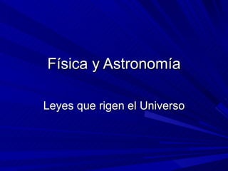 Física y Astronomía Leyes que rigen el Universo 