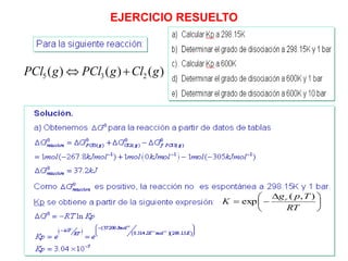Manuel Páez
EJERCICIO RESUELTO
)
(
)
(
)
( 2
3
5 g
Cl
g
PCl
g
PCl 






 


RT
T
p
g
K r )
,
(
exp
 