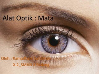 Alat Optik : Mata




Oleh : Ramadhani Sardiman
       X.2_SMAN 3 Padang
 