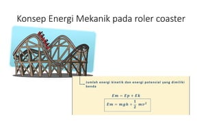 Konsep Energi Mekanik pada roler coaster
 