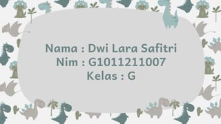 slidesmania.com
Nama : Dwi Lara Safitri
Nim : G1011211007
Kelas : G
 