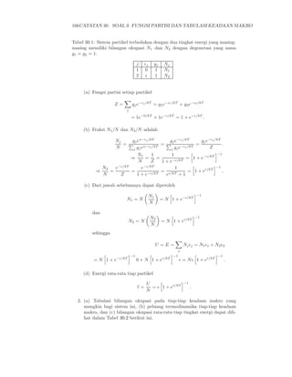 166CATATAN 30. SOAL 3: FUNGSI PARTISI DAN TABULASI KEADAAN MAKRO


Tabel 30.1: Sistem partikel terbedakan dengan dua tingkat energi yang masing-
masing memiliki bilangan okupasi N1 dan N2 dengan degenerasi yang sama
g1 = g2 = 1.

                                    j    ǫj    gj    Nj
                                    1    0     1     N1
                                    2    ǫ     1     N2


     (a) Fungsi partisi setiap partikel

                    Z=         gj e−ǫj /kT = g1 e−ǫ1 /kT + g2 e−ǫ2 /kT
                           j

                               = 1e−0/kT + 1e−ǫ/kT = 1 + e−ǫ/kT .

     (b) Fraksi N1 /N dan N2 /N adalah

                    Nj         gj eα−ǫj /kT               gj e−ǫj /kT      gj e−ǫj /kT
                       =               α−ǫj /kT
                                                =                −ǫj /kT
                                                                         =             .
                    N           j gj e                    j gj e                Z
                                 N1    1        1                                    −1
                               ⇒    =    =             = 1 + e−ǫ/kT
                                 N    Z    1 + e−ǫ/kT
               N2   e−ǫ/kT        e−ǫ/kT          1                                 −1
           ⇒      =            =           = ǫ/kT      = 1 + eǫ/kT                       ,
               N      Z          1+e −ǫ/kT   e      +1

     (c) Dari jawab sebelumnya dapat diperoleh

                                              N1                             −1
                           N1 = N                   = N 1 + e−ǫ/kT
                                              N

         dan
                                              N2                             −1
                           N2 = N                   = N 1 + eǫ/kT
                                              N
         sehingga

                                                   U =E=            Nj ǫj = N1 ǫ1 + N2 ǫ2
                                                                j
                               −1                          −1                        −1
          = N 1 + e−ǫ/kT            0 + N 1 + eǫ/kT             ǫ = N ǫ 1 + eǫ/kT            .

     (d) Energi rata-rata tiap partikel

                                         U                          −1
                                    ǫ=     = ǫ 1 + eǫ/kT                 .
                                         N

  2. (a) Tabulasi bilangan okupasi pada tiap-tiap keadaan makro yang
     mungkin bagi sistem ini, (b) peluang termodinamika tiap-tiap keadaan
     makro, dan (c) bilangan okupasi rata-rata tiap tingkat energi dapat dili-
     hat dalam Tabel 30.2 berikut ini.
 