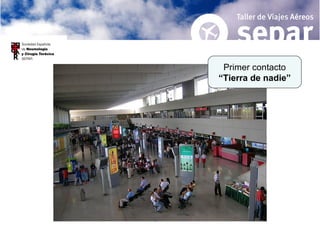 Primer contacto “ Tierra de nadie” 