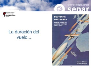 La duración del vuelo... 