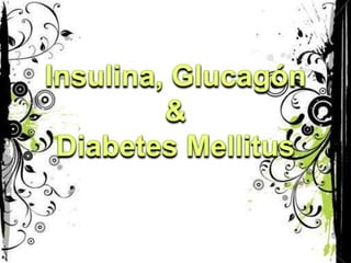 Insulina, Glucagón&Diabetes Mellitus 