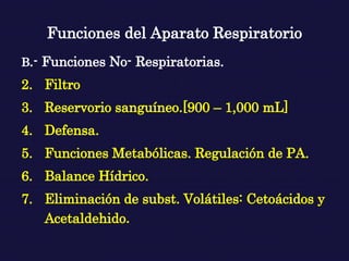 Funciones del Aparato Respiratorio <ul><li>B .- Funciones No- Respiratorias. </li></ul><ul><li>Filtro </li></ul><ul><li>Re...