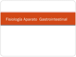 Fisiología Aparato Gastrointestinal
 