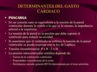 DETERMINANTES DEL GASTO
                CARDIACO
• CONTRACTILIDAD
• Los simpáticomiméticos, y la secreción de adrenalina d...
