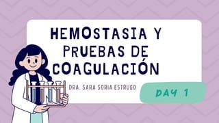 HEMOSTASIA Y
PRUEBAS DE
COAGULACIÓN
DRA. SARA SORIA ESTRUGO
 