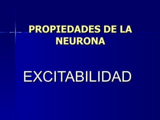 PROPIEDADES DE LA NEURONA EXCITABILIDAD 