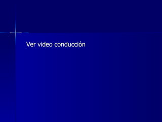   Ver video  conducción 
